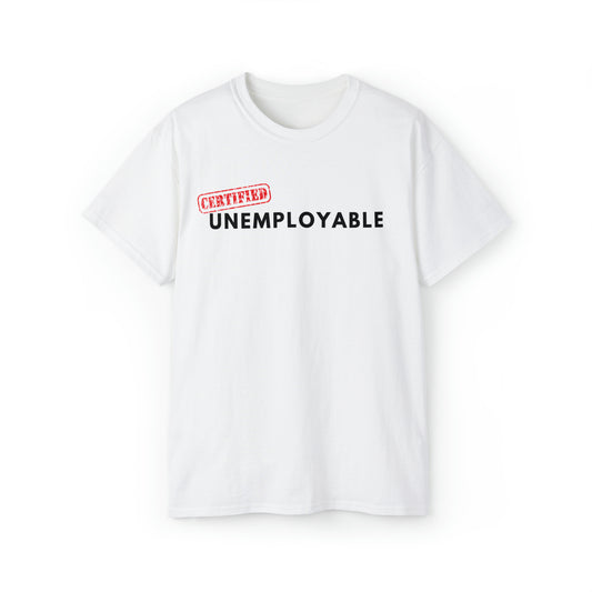 Certified Unemployable Unisex Ultra Cotton Tee