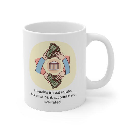 Investing in Real Estate: Because 'Bank Accounts' Are Overrated Ceramic Mug 11oz